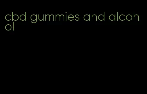 cbd gummies and alcohol