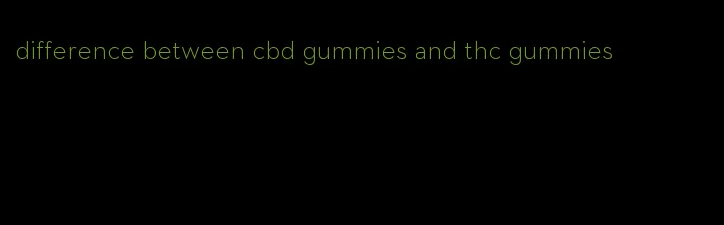 difference between cbd gummies and thc gummies