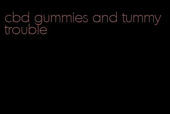 cbd gummies and tummy trouble