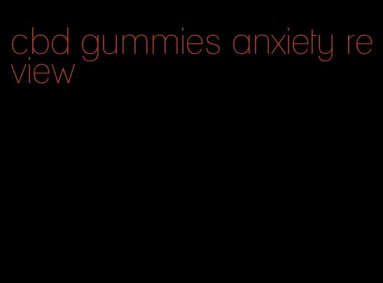 cbd gummies anxiety review