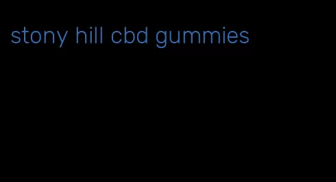 stony hill cbd gummies