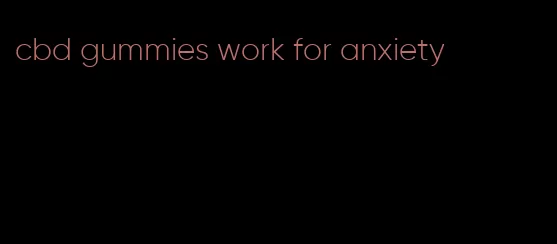 cbd gummies work for anxiety