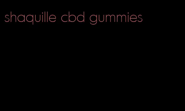 shaquille cbd gummies