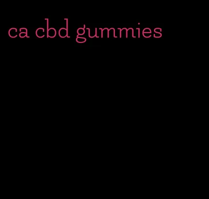 ca cbd gummies