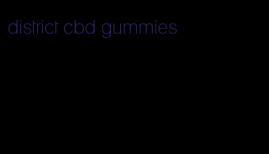 district cbd gummies