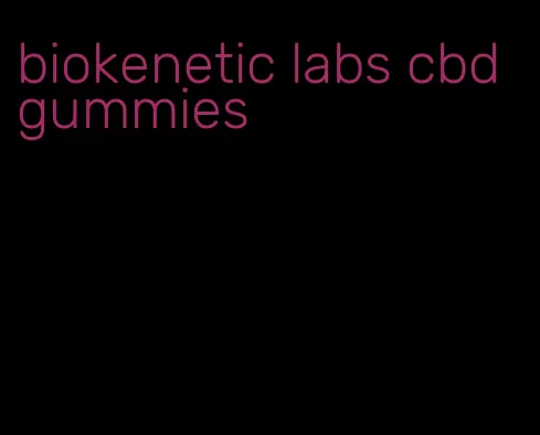 biokenetic labs cbd gummies