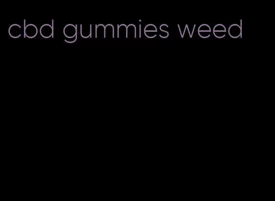 cbd gummies weed