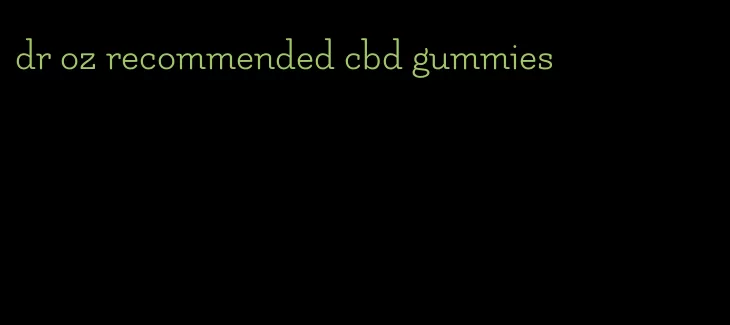 dr oz recommended cbd gummies