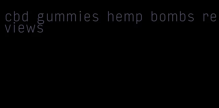 cbd gummies hemp bombs reviews