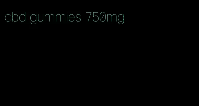 cbd gummies 750mg