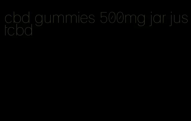 cbd gummies 500mg jar justcbd