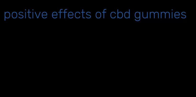 positive effects of cbd gummies