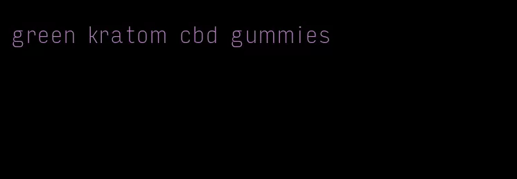 green kratom cbd gummies