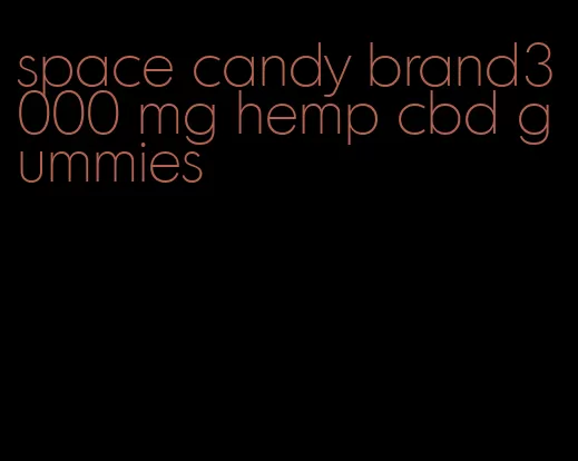 space candy brand3000 mg hemp cbd gummies