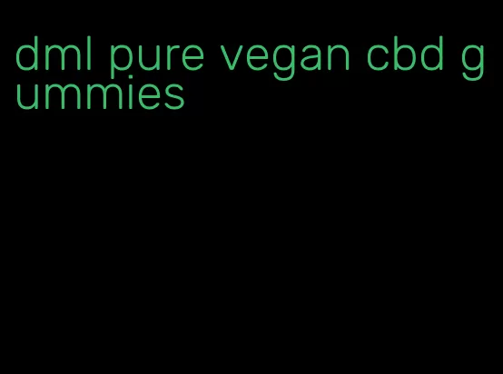 dml pure vegan cbd gummies