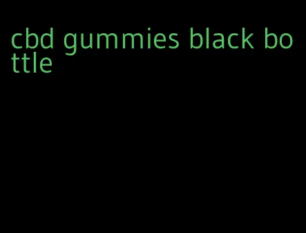 cbd gummies black bottle