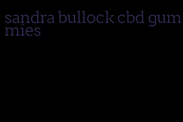 sandra bullock cbd gummies