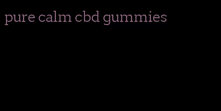 pure calm cbd gummies