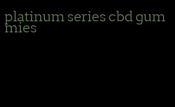 platinum series cbd gummies