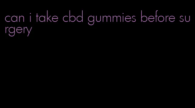 can i take cbd gummies before surgery