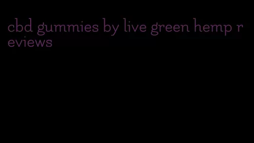 cbd gummies by live green hemp reviews