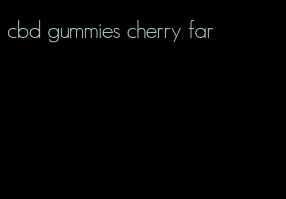 cbd gummies cherry far