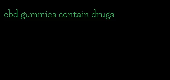 cbd gummies contain drugs