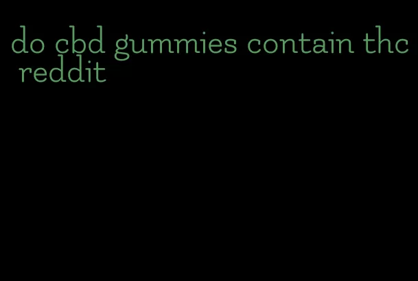 do cbd gummies contain thc reddit