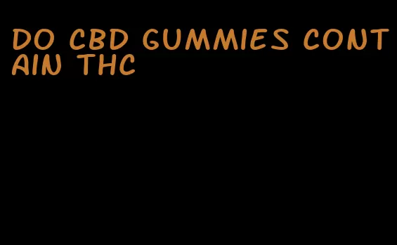 do cbd gummies contain thc