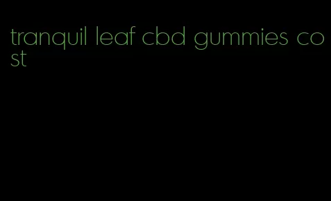 tranquil leaf cbd gummies cost