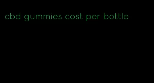 cbd gummies cost per bottle