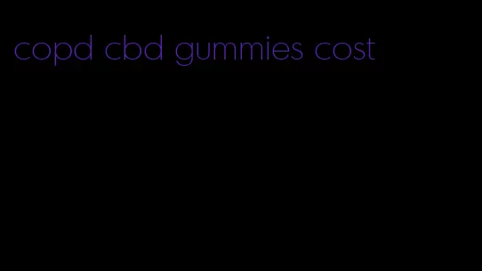 copd cbd gummies cost