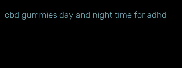 cbd gummies day and night time for adhd