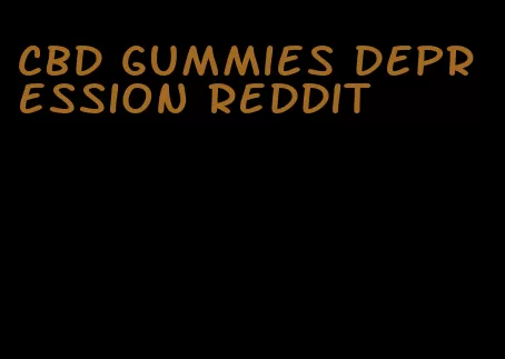 cbd gummies depression reddit