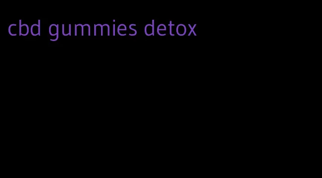 cbd gummies detox