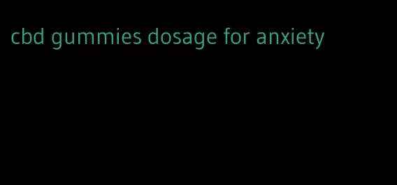 cbd gummies dosage for anxiety