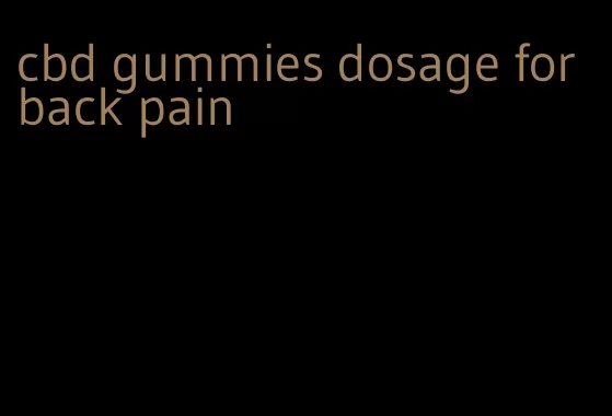 cbd gummies dosage for back pain