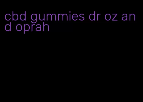 cbd gummies dr oz and oprah