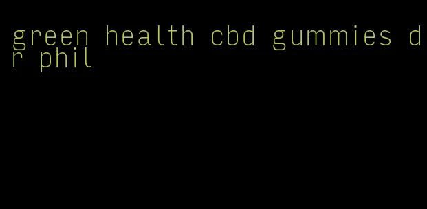 green health cbd gummies dr phil