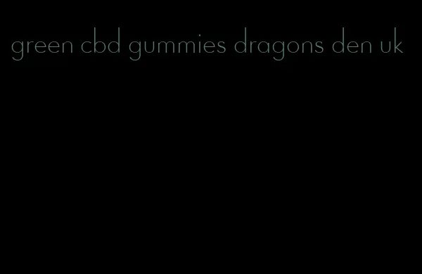 green cbd gummies dragons den uk