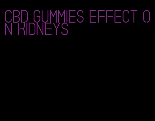 cbd gummies effect on kidneys