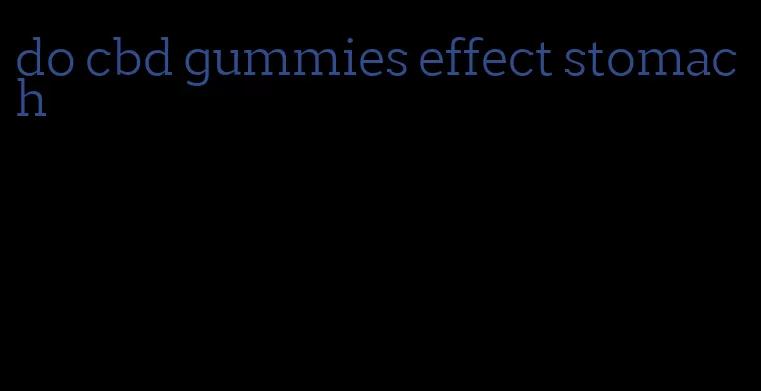 do cbd gummies effect stomach