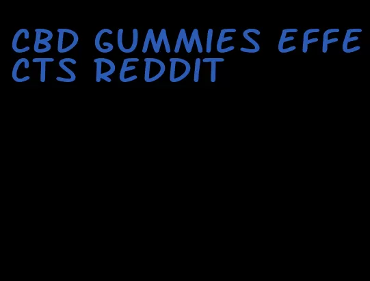 cbd gummies effects reddit