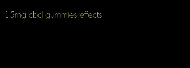 15mg cbd gummies effects