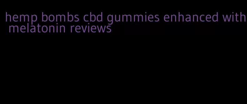 hemp bombs cbd gummies enhanced with melatonin reviews