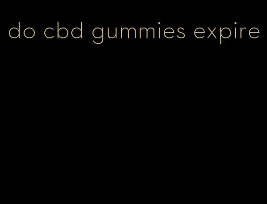 do cbd gummies expire