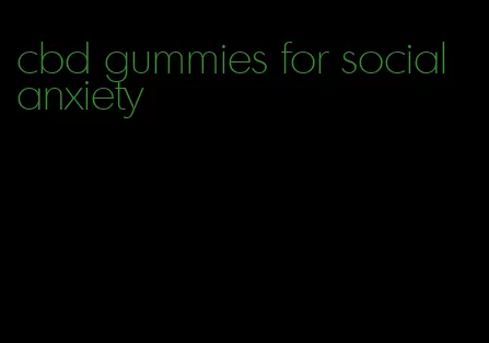 cbd gummies for social anxiety