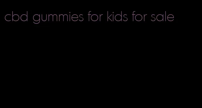 cbd gummies for kids for sale