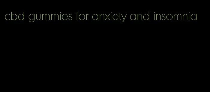 cbd gummies for anxiety and insomnia