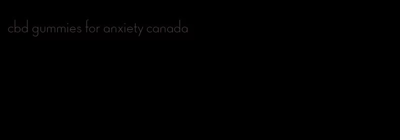 cbd gummies for anxiety canada